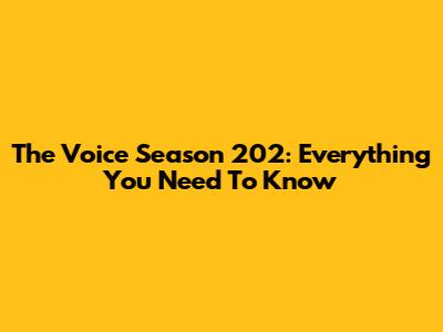 The Voice Season 202: Everything You Need To Know