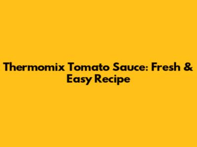 Thermomix Tomato Sauce: Fresh & Easy Recipe