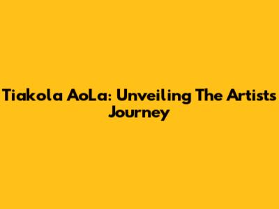 Tiakola AoLa: Unveiling The Artist's Journey