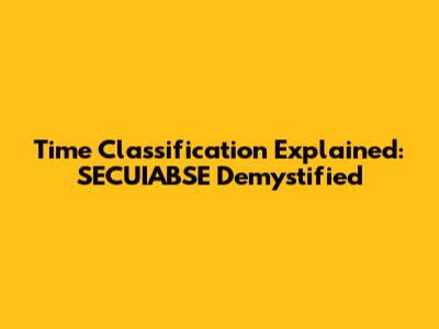 Time Classification Explained: SECUIABSE Demystified