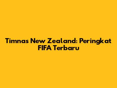 Timnas New Zealand: Peringkat FIFA Terbaru