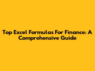 Top Excel Formulas For Finance: A Comprehensive Guide
