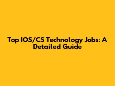 Top IOS/CS Technology Jobs: A Detailed Guide