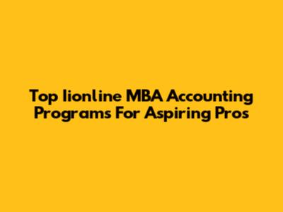 Top Iionline MBA Accounting Programs For Aspiring Pros