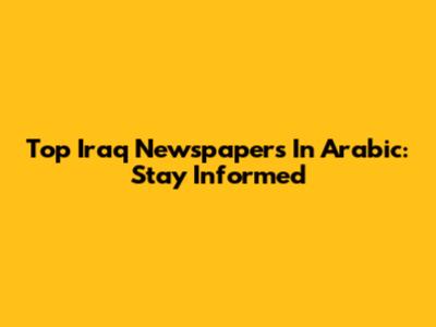 Top Iraq Newspapers In Arabic: Stay Informed