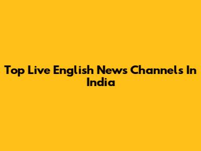 Top Live English News Channels In India