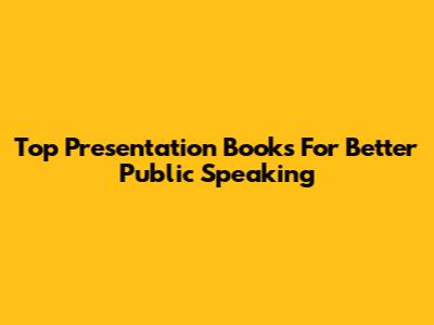 Top Presentation Books For Better Public Speaking