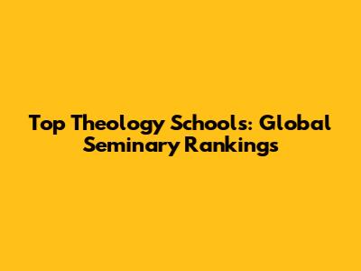 Top Theology Schools: Global Seminary Rankings