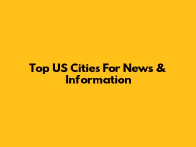 Top US Cities For News & Information
