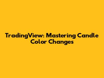 TradingView: Mastering Candle Color Changes
