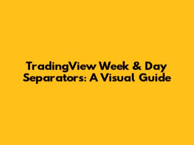 TradingView Week & Day Separators: A Visual Guide