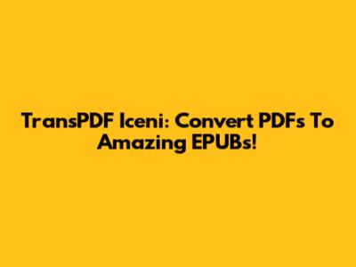 TransPDF Iceni: Convert PDFs To Amazing EPUBs!