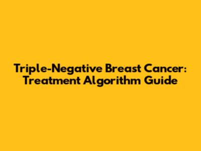 Triple-Negative Breast Cancer: Treatment Algorithm Guide