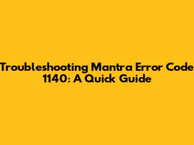 Troubleshooting Mantra Error Code 1140: A Quick Guide