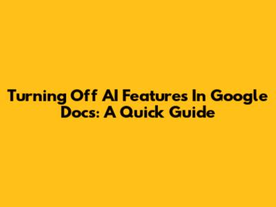 Turning Off AI Features In Google Docs: A Quick Guide
