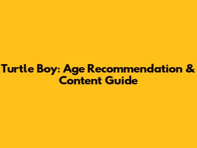 Turtle Boy: Age Recommendation & Content Guide