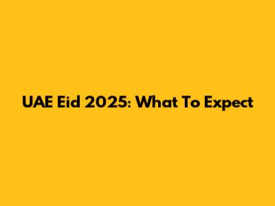 UAE Eid 2025: What To Expect