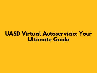 UASD Virtual Autoservicio: Your Ultimate Guide
