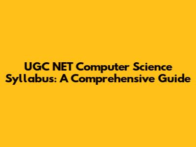 UGC NET Computer Science Syllabus: A Comprehensive Guide