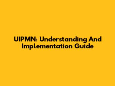 UIPMN: Understanding And Implementation Guide