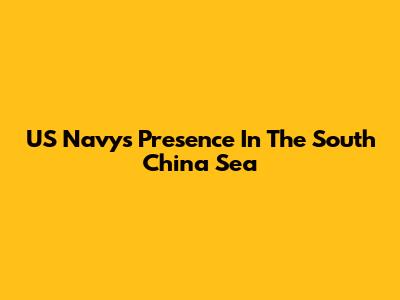 US Navy's Presence In The South China Sea