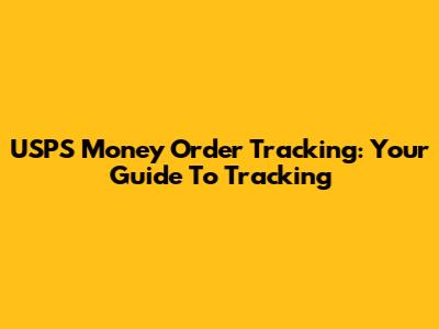 USPS Money Order Tracking: Your Guide To Tracking