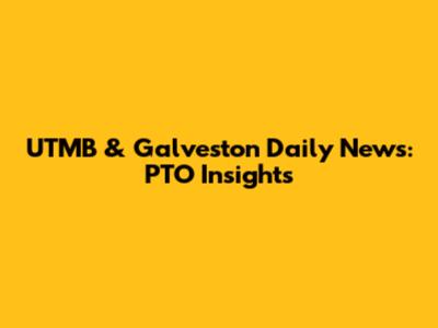 UTMB & Galveston Daily News: PTO Insights