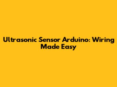 Ultrasonic Sensor Arduino: Wiring Made Easy