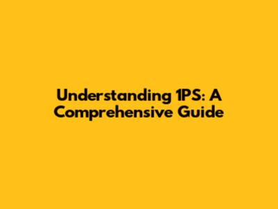Understanding 1PS: A Comprehensive Guide