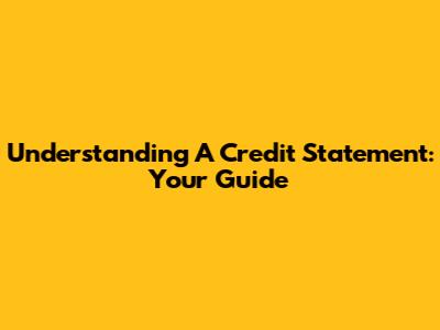 Understanding A Credit Statement: Your Guide