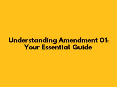 Understanding Amendment 01: Your Essential Guide