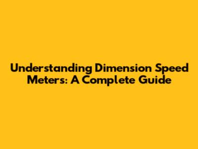Understanding Dimension Speed Meters: A Complete Guide