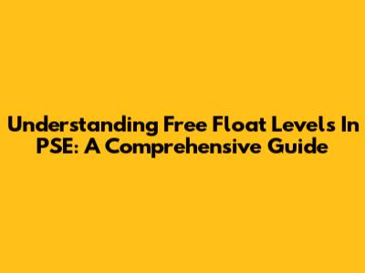 Understanding Free Float Levels In PSE: A Comprehensive Guide