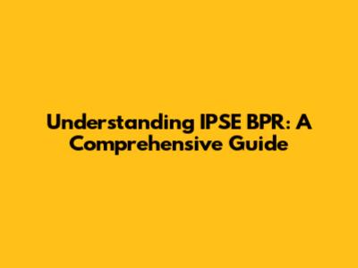 Understanding IPSE BPR: A Comprehensive Guide