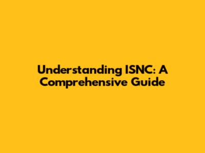 Understanding ISNC: A Comprehensive Guide