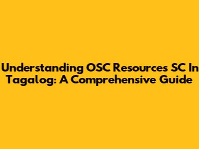 Understanding OSC Resources SC In Tagalog: A Comprehensive Guide