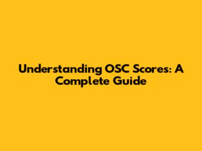 Understanding OSC Scores: A Complete Guide