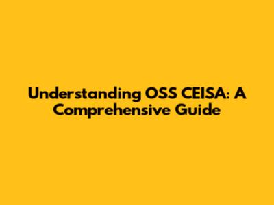 Understanding OSS CEISA: A Comprehensive Guide