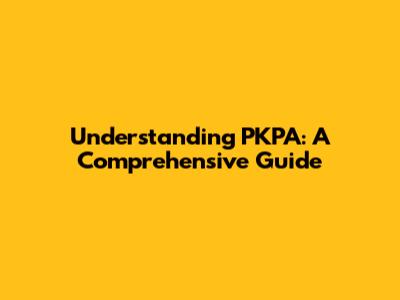 Understanding PKPA: A Comprehensive Guide