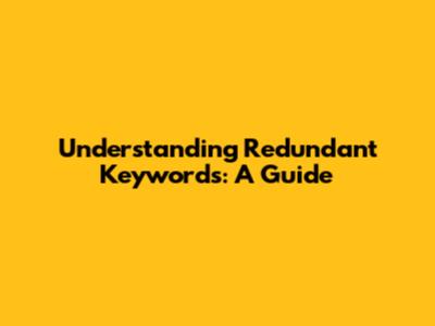 Understanding Redundant Keywords: A Guide