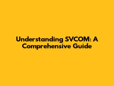 Understanding SVCOM: A Comprehensive Guide