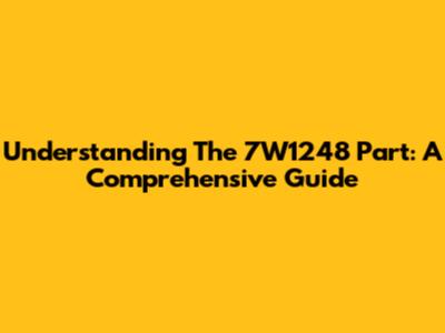 Understanding The 7W1248 Part: A Comprehensive Guide