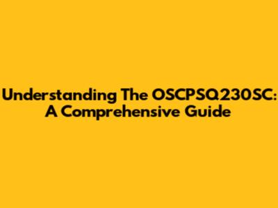 Understanding The OSCPSQ230SC: A Comprehensive Guide
