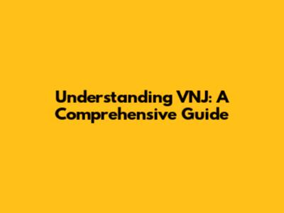Understanding VNJ: A Comprehensive Guide