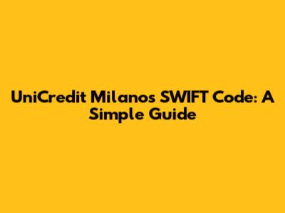 UniCredit Milano's SWIFT Code: A Simple Guide