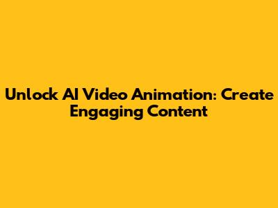 Unlock AI Video Animation: Create Engaging Content