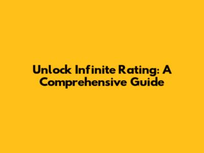 Unlock Infinite Rating: A Comprehensive Guide