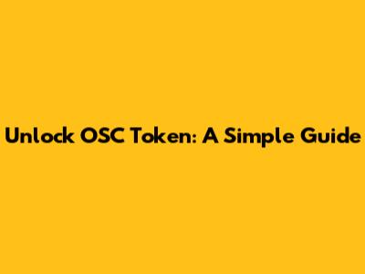 Unlock OSC Token: A Simple Guide