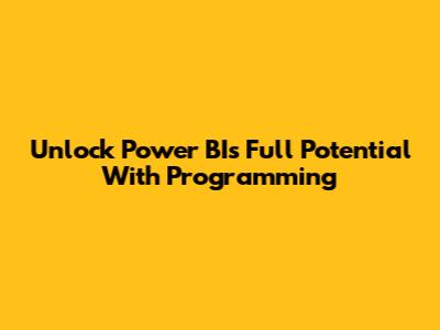 Unlock Power BI's Full Potential With Programming
