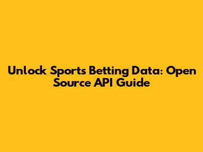 Unlock Sports Betting Data: Open Source API Guide